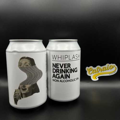 Whiplash - Never Drinking...